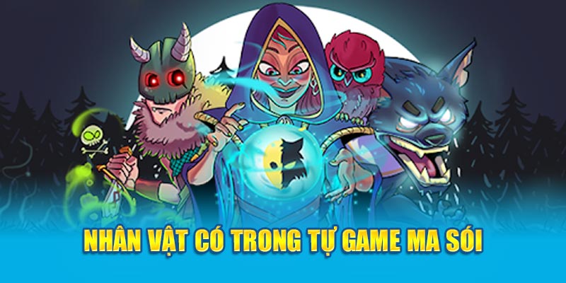 Cách Chơi Bài Ma Sói - Mẹo Chơi Thông Minh Dễ Chiến Thắng 4 nhan-vat-co-trong-tu-game-ma-soi